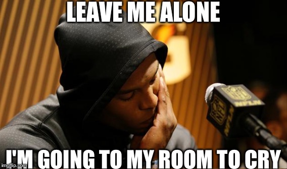 LEAVE ME ALONE; I'M GOING TO MY ROOM TO CRY | image tagged in cam newton | made w/ Imgflip meme maker