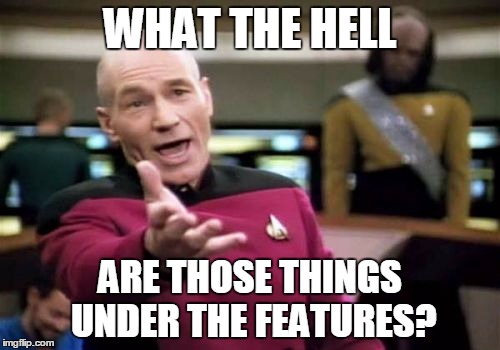 Picard Wtf | WHAT THE HELL; ARE THOSE THINGS UNDER THE FEATURES? | image tagged in memes,picard wtf | made w/ Imgflip meme maker