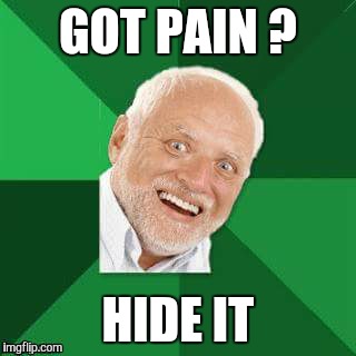 Hide the pain Harold.  | GOT PAIN ? HIDE IT | image tagged in hide the pain harold,harold,hide,pain | made w/ Imgflip meme maker