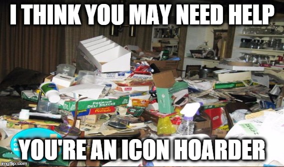 I THINK YOU MAY NEED HELP YOU'RE AN ICON HOARDER | made w/ Imgflip meme maker