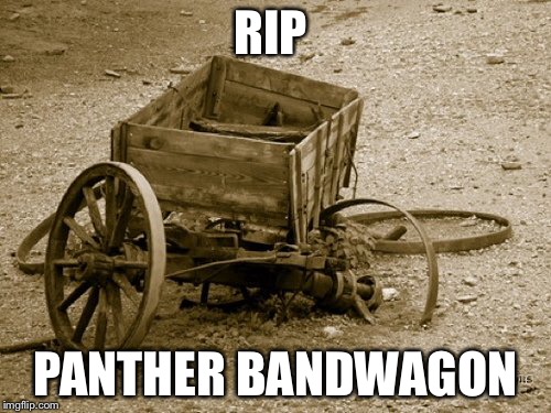 RIP; PANTHER BANDWAGON | image tagged in funny | made w/ Imgflip meme maker