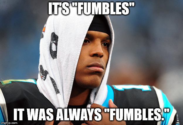 IT'S "FUMBLES"; IT WAS ALWAYS "FUMBLES." | made w/ Imgflip meme maker