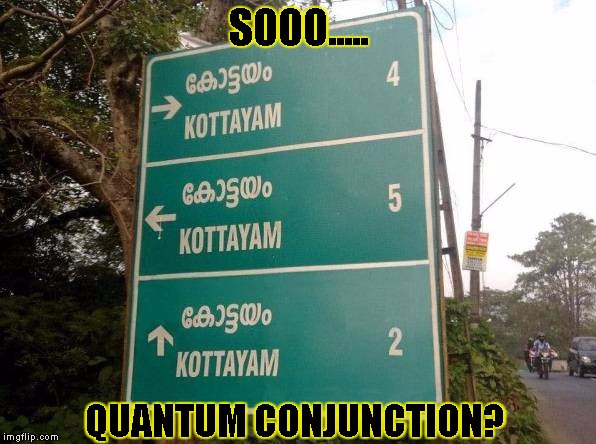 quantum travel | SOOO..... QUANTUM CONJUNCTION? | image tagged in quantum travel | made w/ Imgflip meme maker