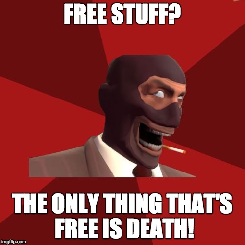 FREE STUFF? THE ONLY THING THAT'S FREE IS DEATH! | made w/ Imgflip meme maker