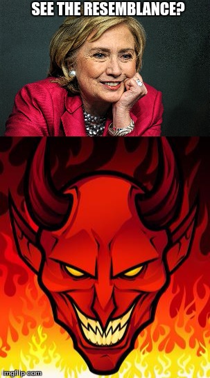 see it? | SEE THE RESEMBLANCE? | image tagged in devil,hillary clinton | made w/ Imgflip meme maker