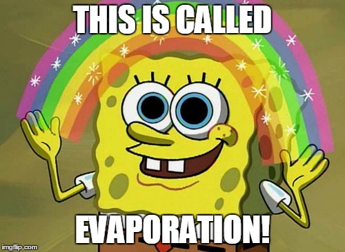 Imagination Spongebob | THIS IS CALLED; EVAPORATION! | image tagged in memes,imagination spongebob | made w/ Imgflip meme maker