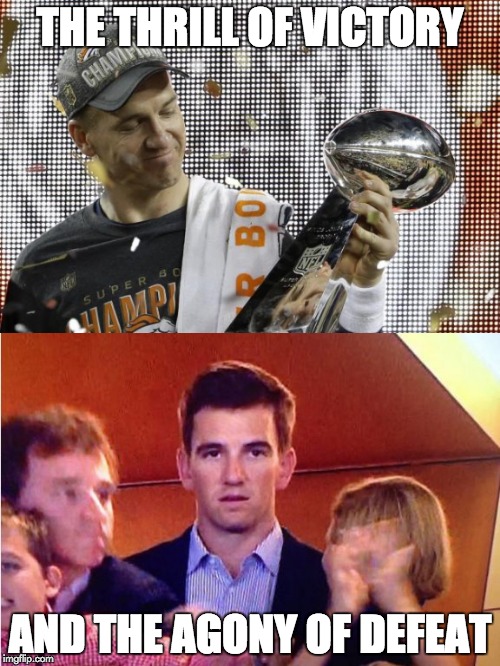 The Thrill Of Victory | THE THRILL OF VICTORY; AND THE AGONY OF DEFEAT | image tagged in eli manning,peyton manning,funny,super bowl | made w/ Imgflip meme maker