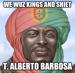 There was no Alberto Barbosa template...so I've added it #AlbertoBarbosa | WE WUZ KINGS AND SHIET; T. ALBERTO BARBOSA | image tagged in alberto barbosa,we wuz kings,and shiet,t,memes | made w/ Imgflip meme maker