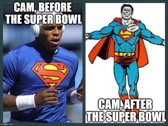 CAM, BEFORE THE SUPER BOWL; CAM, AFTER THE SUPER BOWL | image tagged in cam newton,super bowl | made w/ Imgflip meme maker