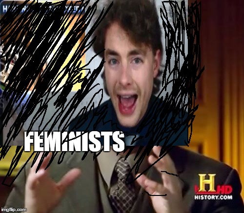 Paul joseph watson on talking about feminism | FEMINISTS | image tagged in ancient aliens | made w/ Imgflip meme maker