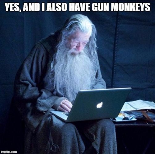 YES, AND I ALSO HAVE GUN MONKEYS | made w/ Imgflip meme maker