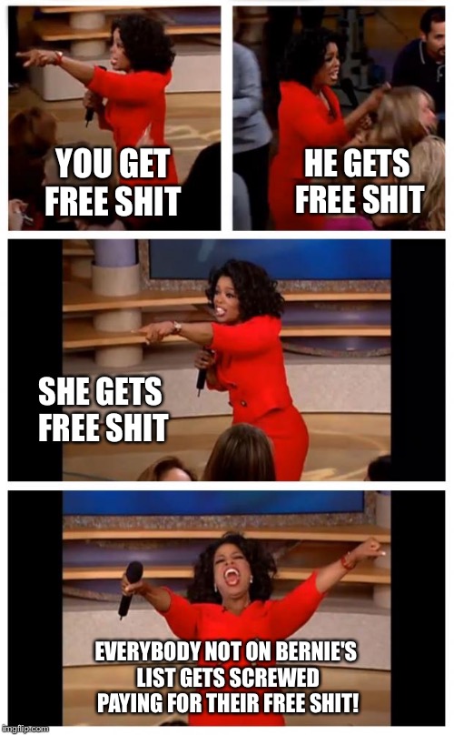 YOU GET FREE SHIT EVERYBODY NOT ON BERNIE'S LIST GETS SCREWED PAYING FOR THEIR FREE SHIT! HE GETS FREE SHIT SHE GETS FREE SHIT | made w/ Imgflip meme maker