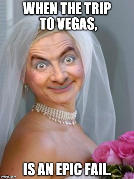 Epic Fail | WHEN THE TRIP TO VEGAS, IS AN EPIC FAIL. | image tagged in epic fail | made w/ Imgflip meme maker
