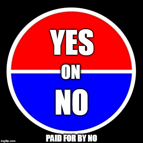 We'll tell you what your vote meant later... | PAID FOR BY NO | image tagged in politics | made w/ Imgflip meme maker