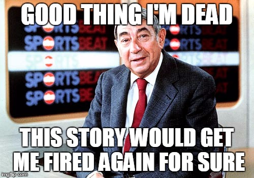 GOOD THING I'M DEAD THIS STORY WOULD GET ME FIRED AGAIN FOR SURE | made w/ Imgflip meme maker