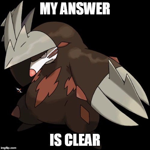Excadrill I dare You | MY ANSWER IS CLEAR | image tagged in excadrill i dare you | made w/ Imgflip meme maker