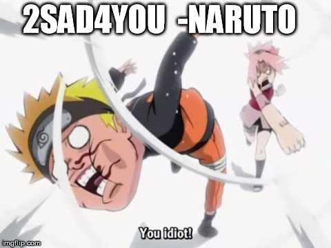 Naruto getting hit | 2SAD4YOU

-NARUTO | image tagged in naruto getting hit | made w/ Imgflip meme maker