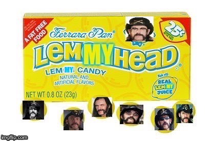 Lemmyheads | MY | image tagged in lemmy,motorhead,lemonheads,candy | made w/ Imgflip meme maker