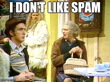 spam | I DON'T LIKE SPAM | image tagged in spam | made w/ Imgflip meme maker