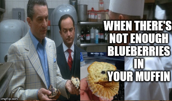 casino muffin scene | WHEN THERE'S NOT ENOUGH BLUEBERRIES IN YOUR MUFFIN | image tagged in casino,blueberry muffin,gangsters,funny | made w/ Imgflip meme maker