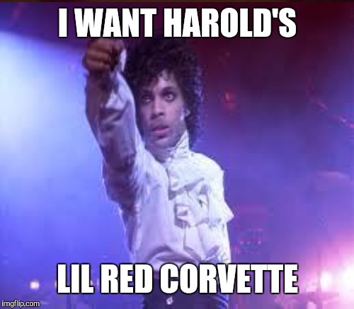 I WANT HAROLD'S LIL RED CORVETTE | made w/ Imgflip meme maker