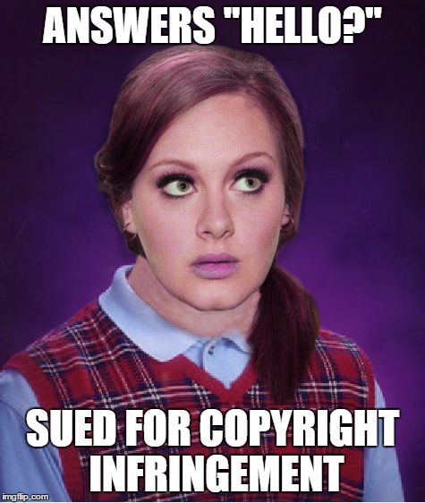 ANSWERS "HELLO?" SUED FOR COPYRIGHT INFRINGEMENT | made w/ Imgflip meme maker