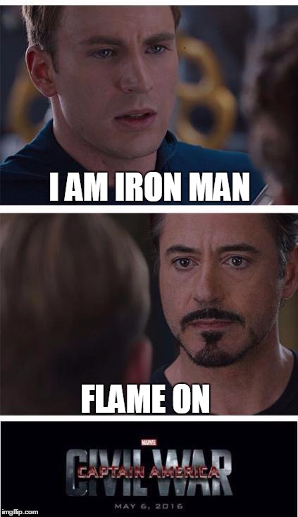 Marvel Civil War 1 Meme | I AM IRON MAN; FLAME ON | image tagged in memes,marvel civil war 1 | made w/ Imgflip meme maker