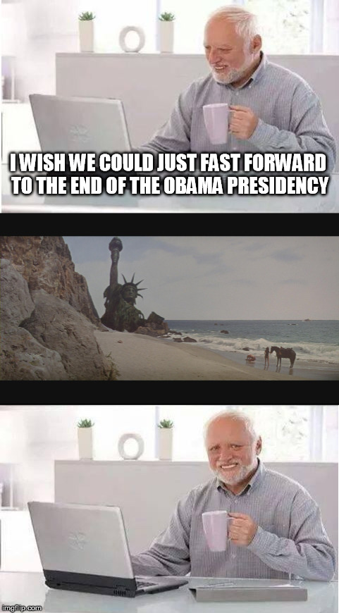 Wow.  This little template works for so many things. | I WISH WE COULD JUST FAST FORWARD TO THE END OF THE OBAMA PRESIDENCY | image tagged in memes,template,hide the pain harold,obama | made w/ Imgflip meme maker