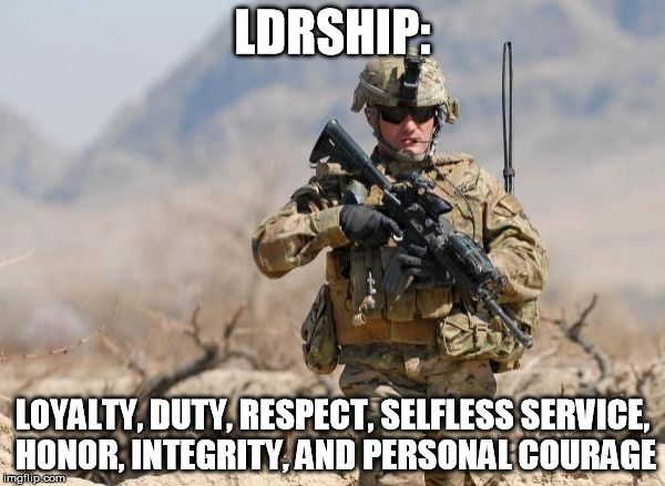 Army Soldier | LDRSHIP:; LOYALTY, DUTY, RESPECT, SELFLESS SERVICE, HONOR, INTEGRITY, AND PERSONAL COURAGE | image tagged in army soldier | made w/ Imgflip meme maker