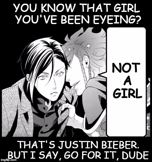 Rumors | YOU KNOW THAT GIRL YOU'VE BEEN EYEING? NOT A GIRL; THAT'S JUSTIN BIEBER. BUT I SAY, GO FOR IT, DUDE | image tagged in rumors,trap,justin bieber,black butler | made w/ Imgflip meme maker