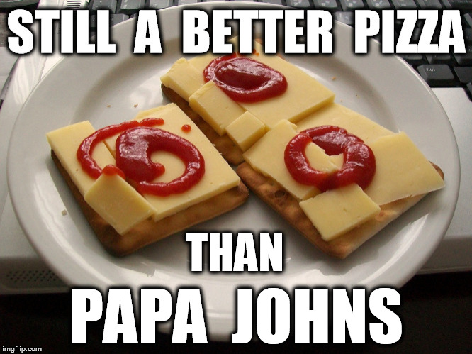 THAN; PAPA  JOHNS | image tagged in pizza,papa johns | made w/ Imgflip meme maker