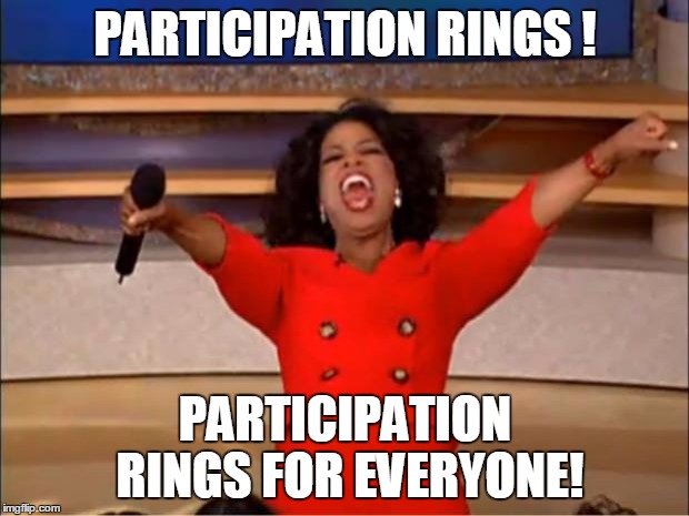 Oprah You Get A Meme | PARTICIPATION RINGS ! PARTICIPATION RINGS FOR EVERYONE! | image tagged in memes,oprah you get a | made w/ Imgflip meme maker