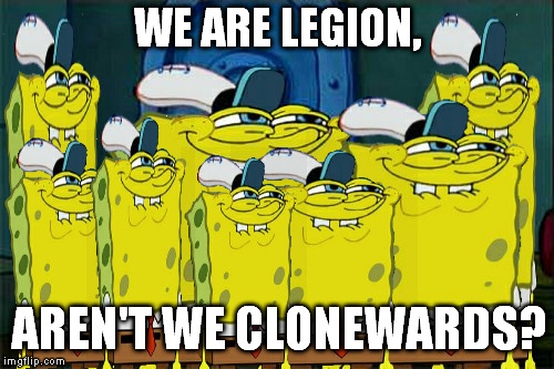 Oh no! He's reproducing asexually! |  WE ARE LEGION, AREN'T WE CLONEWARDS? | image tagged in memes,dont you squidward | made w/ Imgflip meme maker