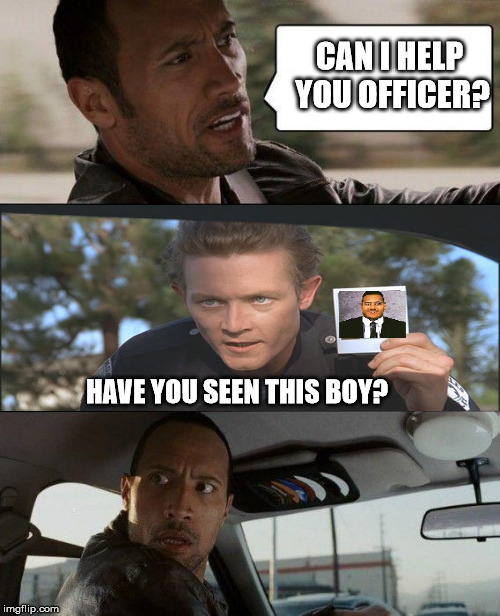 The Rock Driving Meme | CAN I HELP YOU OFFICER? HAVE YOU SEEN THIS BOY? | image tagged in memes,the rock driving,terminator 2 | made w/ Imgflip meme maker