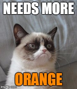 NEEDS MORE ORANGE | made w/ Imgflip meme maker