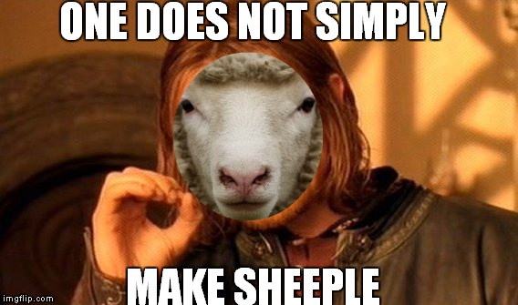 ONE DOES NOT SIMPLY MAKE SHEEPLE | made w/ Imgflip meme maker