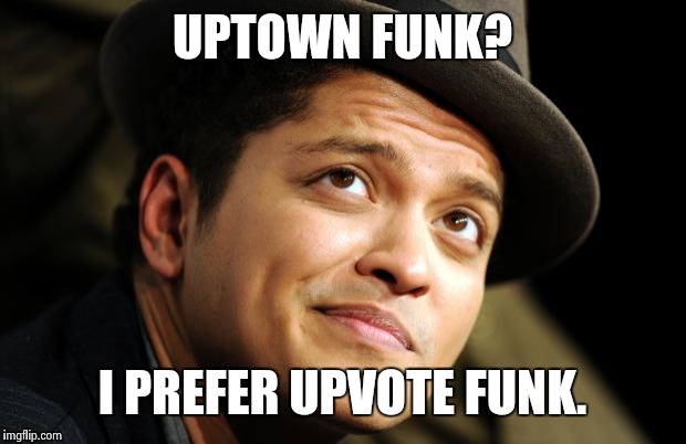 Bruno Mars | UPTOWN FUNK? I PREFER UPVOTE FUNK. | image tagged in bruno mars,upvote | made w/ Imgflip meme maker