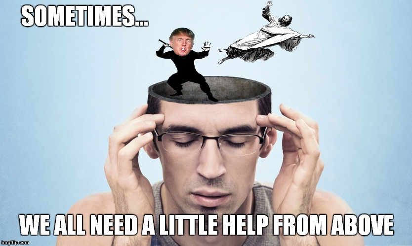 SOMETIMES... WE ALL NEED A LITTLE HELP FROM ABOVE | made w/ Imgflip meme maker