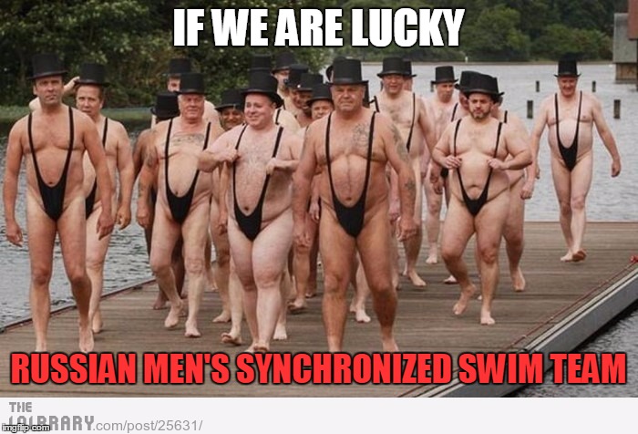 IF WE ARE LUCKY RUSSIAN MEN'S SYNCHRONIZED SWIM TEAM | made w/ Imgflip meme maker