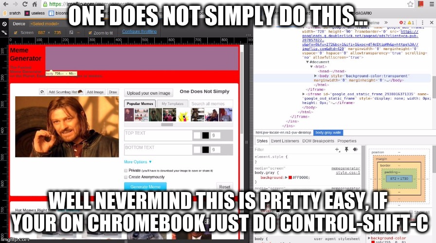 ONE DOES NOT SIMPLY DO THIS... WELL NEVERMIND THIS IS PRETTY EASY, IF YOUR ON CHROMEBOOK JUST DO CONTROL-SHIFT-C | image tagged in imgflip w/ console | made w/ Imgflip meme maker