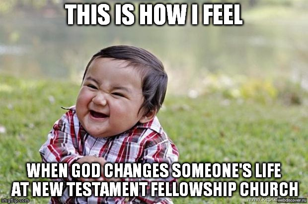 happy asian kid | THIS IS HOW I FEEL; WHEN GOD CHANGES SOMEONE'S LIFE AT NEW TESTAMENT FELLOWSHIP CHURCH | image tagged in happy asian kid | made w/ Imgflip meme maker