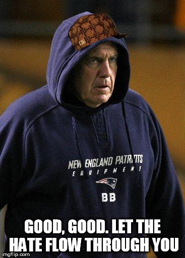 Emperor Belichick | GOOD, GOOD. LET THE HATE FLOW THROUGH YOU | image tagged in emperor belichick,scumbag | made w/ Imgflip meme maker