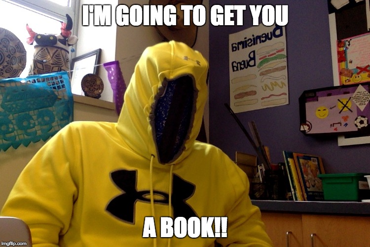The bookieman | I'M GOING TO GET YOU; A BOOK!! | image tagged in spooky | made w/ Imgflip meme maker