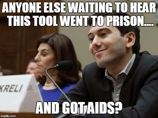 ANYONE ELSE WAITING TO HEAR THIS TOOL WENT TO PRISON.... AND GOT AIDS? | image tagged in irony,funny | made w/ Imgflip meme maker