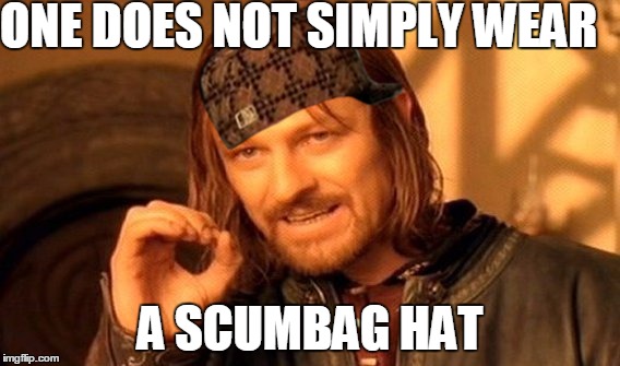 One Does Not Simply | ONE DOES NOT SIMPLY WEAR; A SCUMBAG HAT | image tagged in memes,one does not simply,scumbag | made w/ Imgflip meme maker
