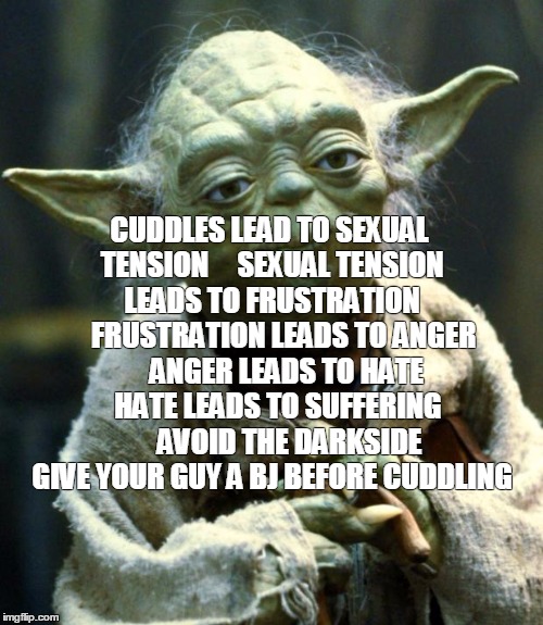 Better than making love what is? Hate sex yes. Hmm. - Yoda