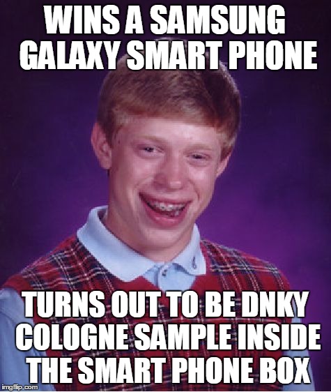 Bad Luck Brian Meme | WINS A SAMSUNG GALAXY SMART PHONE TURNS OUT TO BE DNKY COLOGNE SAMPLE INSIDE THE SMART PHONE BOX | image tagged in memes,bad luck brian | made w/ Imgflip meme maker