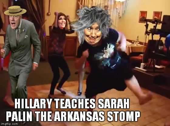 The Clinton's know how to ho' down! | HILLARY TEACHES SARAH PALIN THE ARKANSAS STOMP | image tagged in hillary clinton,bill clinton,sarah palin crazy | made w/ Imgflip meme maker