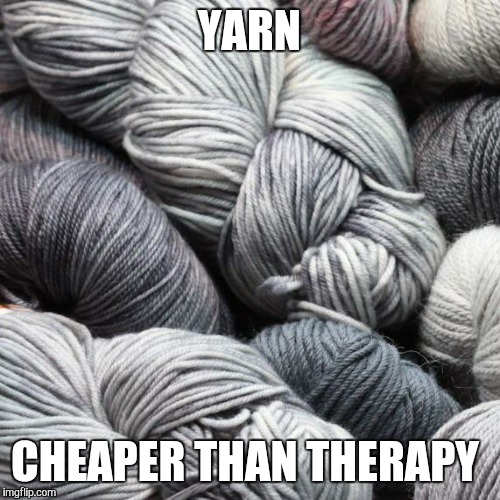 Yarn | YARN; CHEAPER THAN THERAPY | image tagged in yarn | made w/ Imgflip meme maker