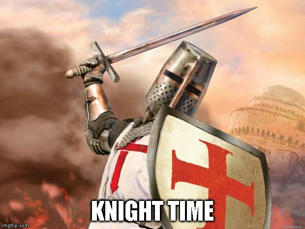 crusader | KNIGHT TIME | image tagged in crusader | made w/ Imgflip meme maker